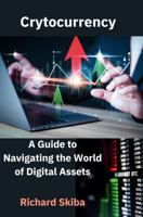 Cryptocurrency: A Guide to Navigating the World of Digital Assets B0DBC4F943 Book Cover