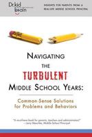 Navigating the Turbulent Middle School Years: Common-Sense Solutions for Problems and Behaviors 1635050901 Book Cover