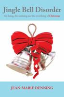 Jingle Bell Disorder: The Doing, the Undoing and the Overdoing of Christmas 1452597804 Book Cover