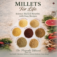 Millets for life: Science-Backed Benefits with Easy Recipes B0H6MHT8X2 Book Cover