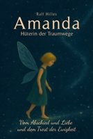 AMANDA - Hüterin der Traumwege: Vom Abschied und Liebe - und dem Trost der EWIGKEIT (German Edition) B0FMZVJKSV Book Cover