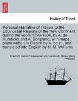 Personal Narrative of Travels to the Equinoctial Regions of the New Continent during the years 1799-1804, vol. IV 1241410224 Book Cover