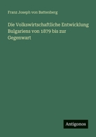Die Volkswirtschaftliche Entwicklung Bulgariens von 1879 bis zur Gegenwart (German Edition) 356319890X Book Cover