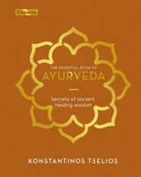 The Essential Book of Ayurveda: Secrets of Ancient Healing Wisdom 1398826111 Book Cover