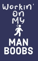 Workin' On My Man Boobs: 6 Week Exercise and Diet Program Gift Book For Men 1688379509 Book Cover