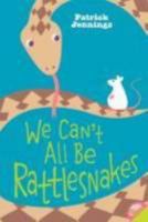 We Can't All Be Rattlesnakes 0060821175 Book Cover