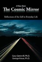 A View from the Cosmic Mirror: Reflections of the Self in Everyday Life 1452032831 Book Cover