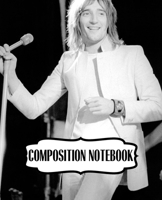 Composition Notebook: Rod Stewart British Rock Singer Songwriter Best-Selling Music Artists Of All Time Great American Songbook Billboard Hot 100 All-Time Top Artists. Soft Cover Paper 7.5 x 9.25 Inch 1697485537 Book Cover