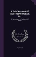 A Brief Account Of The Trial Of William Orr: Of Farranshane, In The County Of Antrim, 1017488266 Book Cover