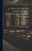 A Treatise On the Limitation of Actions at Law and in Equity: With an Appendix, Containing the American and English Statutes of Limitations; Volume 2 1020286466 Book Cover