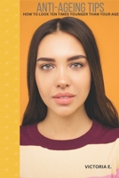 Anti-ageing Tips: Look ten times younger than your age B0BVSXB7NP Book Cover