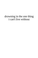drowning in the one thing i can’t live without B0DW97TRW1 Book Cover