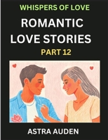Romantic Love Stories (Part 12)- A Collection of Short and Sweet Love Stories B0DZ5B2V4Q Book Cover