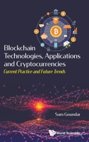 Blockchain Technologies, Applications and Cryptocurrencies: Current Practice and Future Trends 9811205264 Book Cover