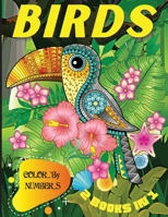 Color By Numbers Birds 2 Books in 1: 2 Books! Book 1 + Book 2 - 2 Books in 1. Coloring with Numbers is a relaxing activity and helps to improve concentration. Relax and have fun revealing your artisti 1801720525 Book Cover