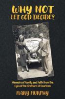 Why Not Let God Decide?: Memoirs of Family and Faith from the Eyes of the Firstborn of Fourteen B0G3T9JN99 Book Cover