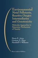 Environmental Metal Pollutants, Reactive Oxygen Intermediaries and Genotoxicity: Molecular Approaches to Determine Mechanisms of Toxicity 1461373468 Book Cover