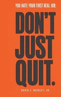 You Hate Your First Real Job: Don't Just Quit: How early-career hiring actually works, and how to make your next move the right one B0H8FMDRMB Book Cover