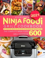 Ninja Foodi Grill Cookbook 2021: Air Frying and Indoor Grilling Recipes for Beginners and Advanced Users B08PJN74VN Book Cover