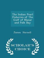 The Indian Pearl Fisheries of The Gulf of Manar and Palk Bay 1016258062 Book Cover