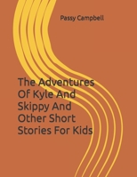 The Adventures Of Kyle And Skippy And Other Short Stories For Kids B0C6BXH8PS Book Cover