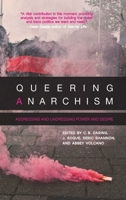 Queering Anarchism: Addressing and Undressing Power and Desire 1849351201 Book Cover