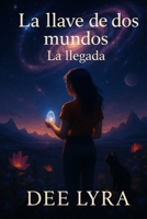La llave de dos mundos: La llegada (Spanish Edition) B0FHFCBR67 Book Cover