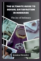The Ultimate Guide to Sexual Satisfaction in Marriage: The Joy of Intimacy (Relationship) B0CW2Q1YRY Book Cover