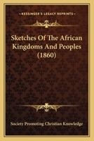 Sketches Of The African Kingdoms And Peoples 1167011392 Book Cover