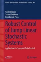 Robust Control of Jump Linear Stochastic Systems: Applications to Sampled-Data Control (Lecture Notes in Control and Information Sciences, 497) 3031840690 Book Cover