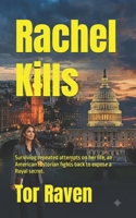 Rachel Kills: Surviving repeated attempts on her life, an American Historian fights back to expose a Royal secret. B092HJZ7PS Book Cover