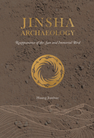 Jinsha Archaeology: Reappearance of the Sun and Immortal Bird 1487811578 Book Cover