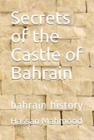 Secrets of the Castle of Bahrain: Bahrain History 1792758693 Book Cover