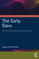 The Early Slavs: The First Centuries of Eastern Europe (Routledge Studies in the History of Russia and Eastern Europe) 1032251131 Book Cover