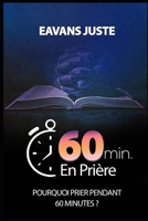 60 Minutes en Prière: Pourquoi prier pendant 60 minutes ? (French Edition) B0FNCTX4S8 Book Cover
