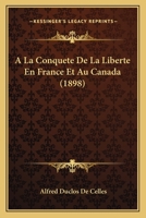 A La Conquete De La Liberte En France Et Au Canada (1898) 1175525685 Book Cover