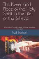 The Power and Place of the Holy Spirit in the Life of the Believer: What Every Christian Needs To Know About the Holy Spirit B08B39QM7R Book Cover