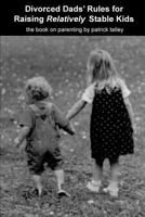 Divorced Dads' Rules for Raising Relatively Stable Kids 144045843X Book Cover