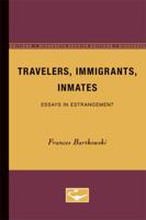 Travelers, Immigrants, Inmates: Essays in Estrangement 0816623627 Book Cover