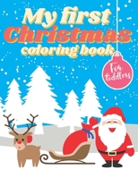 My First Christmas Coloring Book for Toddlers: Adorable Children's Book with 40 Simple Pictures to Learn and Color Xmas Colouring Book For Kids Ages 1 B08P25JCB4 Book Cover