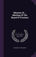 Minutes Of ... Meeting Of The Board Of Trustees 1272528030 Book Cover