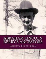 Abraham Lincoln Berry's Ancestors: Direct Male Line Only 1503171590 Book Cover