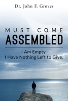 Must Come Assembled: I am Empty. I Have Nothing Left to Give. 1971712140 Book Cover