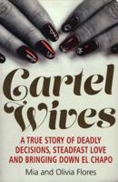 Cartel Wives: A True Story of Deadly Decisions, Steadfast Love, and Bringing Down El Chapo 1455539392 Book Cover