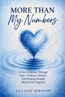 More Than My Numbers: A Teen’s Journey Through Type 1 Diabetes, Identity, and Finding Strength Beyond the Diagnosis B0HCMQHGFZ Book Cover