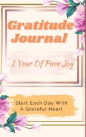 Gratitude Journal - 1 Year Of Pure Joy: Start Each Day With A Grateful Heart, Learn To Practice Gratitude For A Happier Life 0713896787 Book Cover