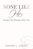 None Like Her: Awaken the Beauty Within You 1664239626 Book Cover