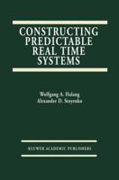 Constructing Predictable Real Time Systems (The Springer International Series in Engineering and Computer Science) 0792392027 Book Cover