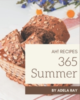 Ah! 365 Summer Recipes: Make Cooking at Home Easier with Summer Cookbook! B08GFSYJ3T Book Cover