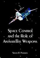 Space Control And the Role of Antisatellite Weapons 1410221830 Book Cover